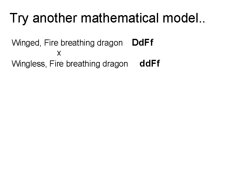 Try another mathematical model. . Winged, Fire breathing dragon Dd. Ff x Wingless, Fire