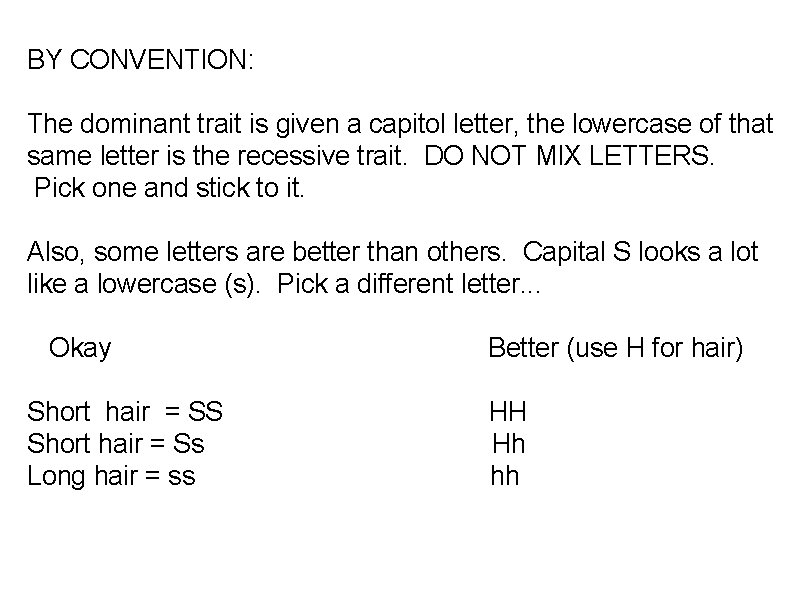 BY CONVENTION: The dominant trait is given a capitol letter, the lowercase of that