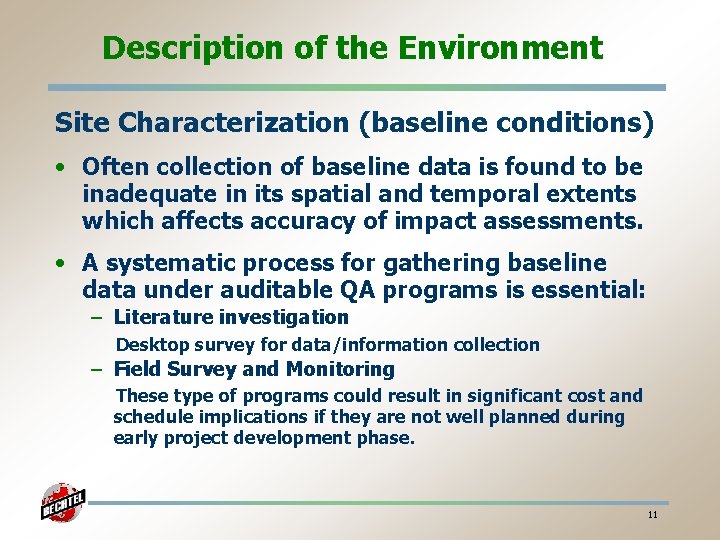 Description of the Environment Site Characterization (baseline conditions) • Often collection of baseline data