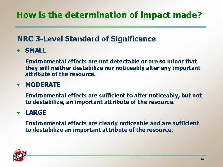 How is the determination of impact made? NRC 3 -Level Standard of Significance •