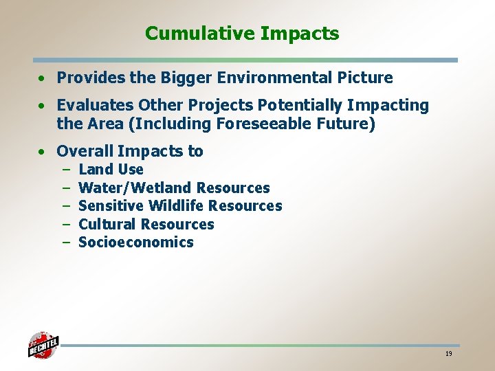 Cumulative Impacts • Provides the Bigger Environmental Picture • Evaluates Other Projects Potentially Impacting
