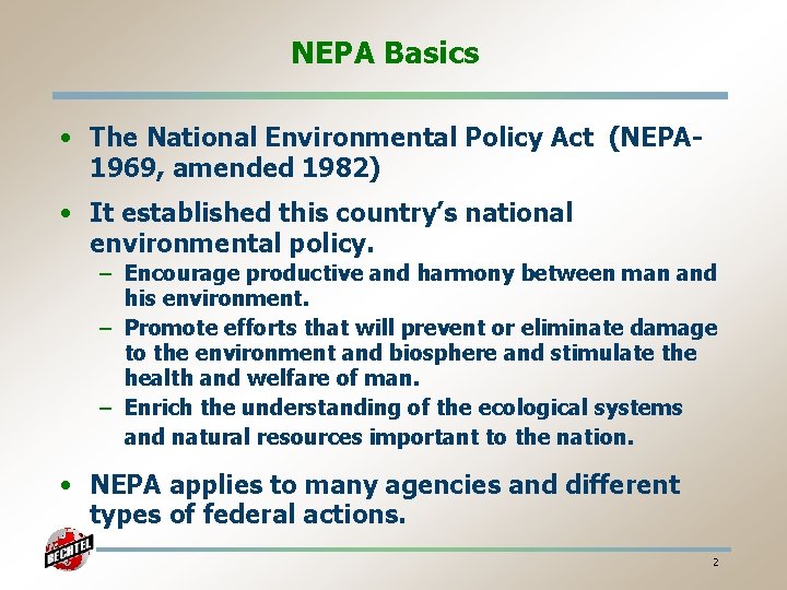 NEPA Basics • The National Environmental Policy Act (NEPA 1969, amended 1982) • It
