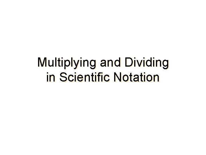 Multiplying and Dividing in Scientific Notation 