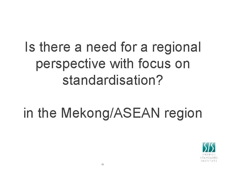 Is there a need for a regional perspective with focus on standardisation? in the