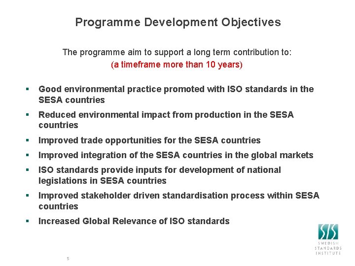 Programme Development Objectives The programme aim to support a long term contribution to: (a