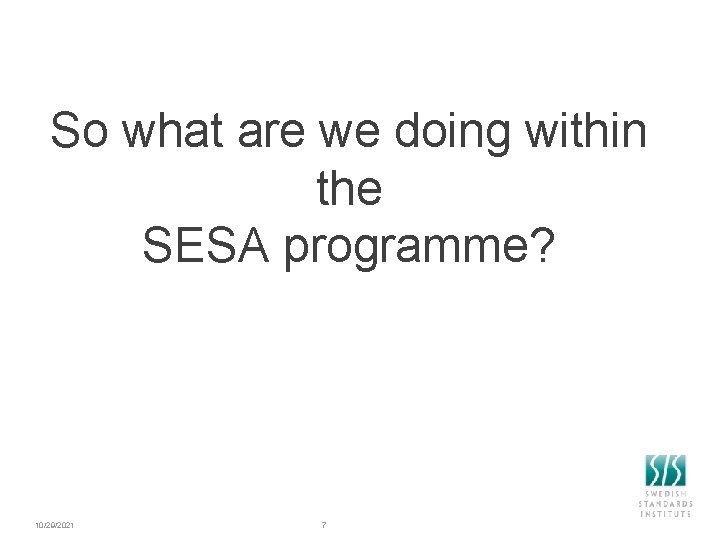So what are we doing within the SESA programme? 10/29/2021 7 