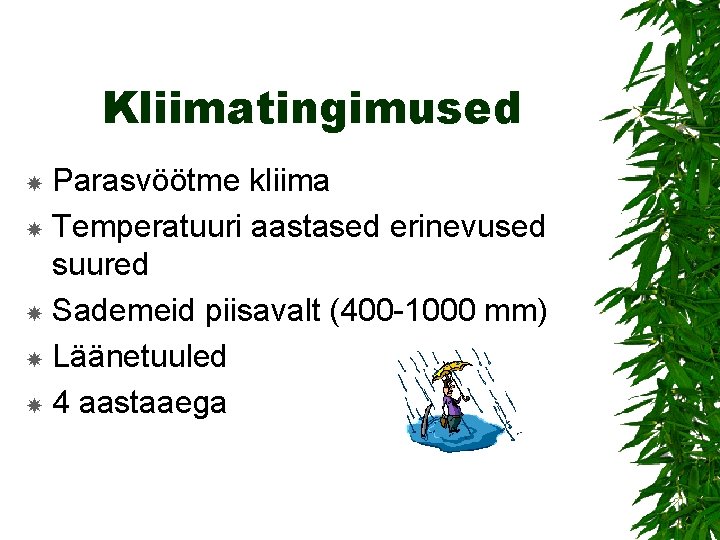 Kliimatingimused Parasvöötme kliima Temperatuuri aastased erinevused suured Sademeid piisavalt (400 -1000 mm) Läänetuuled 4