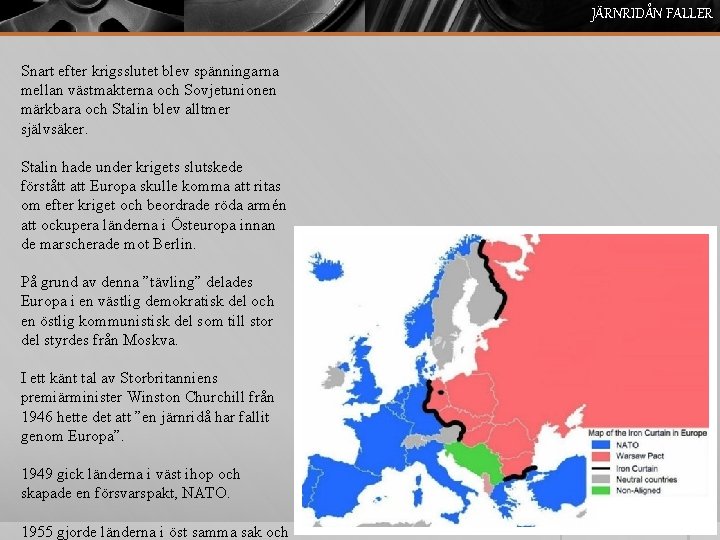 JÄRNRIDÅN FALLER Snart efter krigsslutet blev spänningarna mellan västmakterna och Sovjetunionen märkbara och Stalin