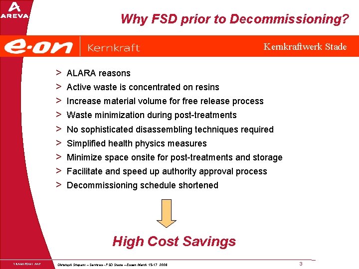 Why FSD prior to Decommissioning? Kernkraftwerk Stade > > > > > ALARA reasons