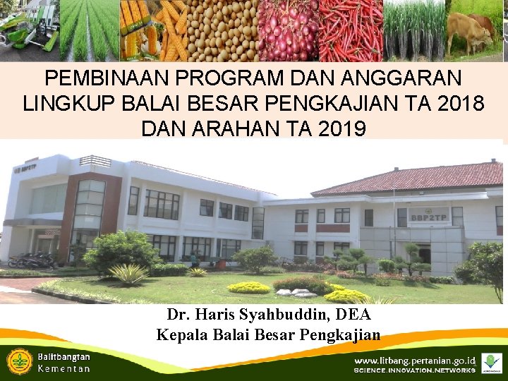 PEMBINAAN PROGRAM DAN ANGGARAN LINGKUP BALAI BESAR PENGKAJIAN TA 2018 DAN ARAHAN TA 2019