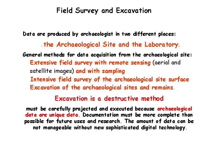 Field Survey and Excavation Data are produced by archaeologist in two different places: .