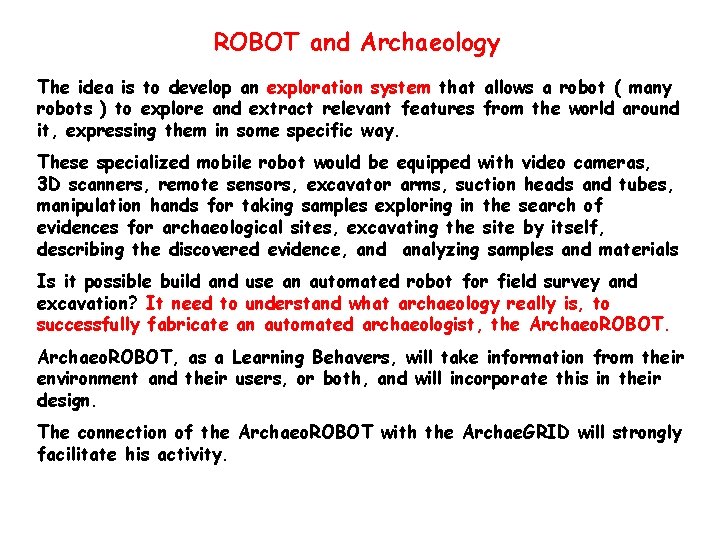 ROBOT and Archaeology The idea is to develop an exploration system that allows a
