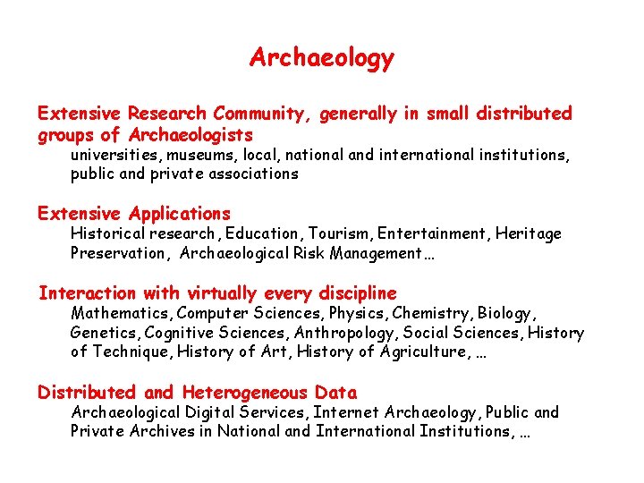 Archaeology Extensive Research Community, generally in small distributed groups of Archaeologists universities, museums, local,