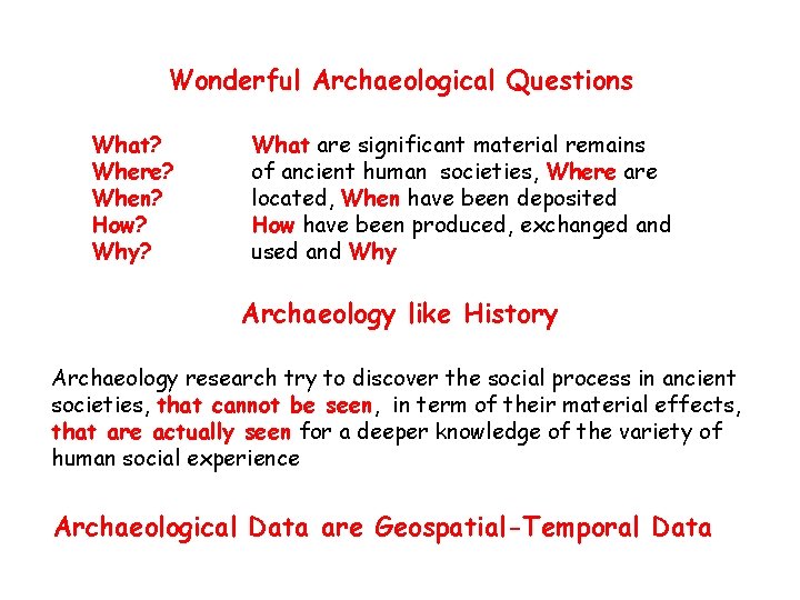 Wonderful Archaeological Questions What? Where? When? How? Why? What are significant material remains of