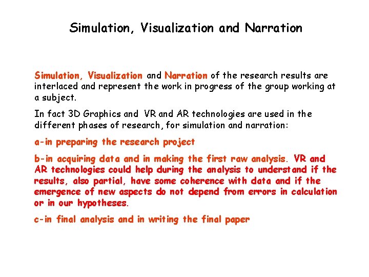 Simulation, Visualization and Narration of the research results are interlaced and represent the work