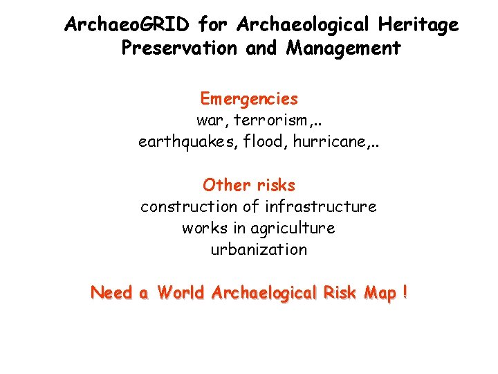 Archaeo. GRID for Archaeological Heritage Preservation and Management Emergencies war, terrorism, . . earthquakes,