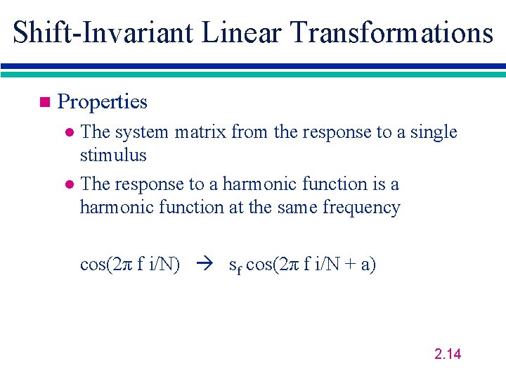 Shift-Invariant Linear Transformations n Properties The system matrix from the response to a single