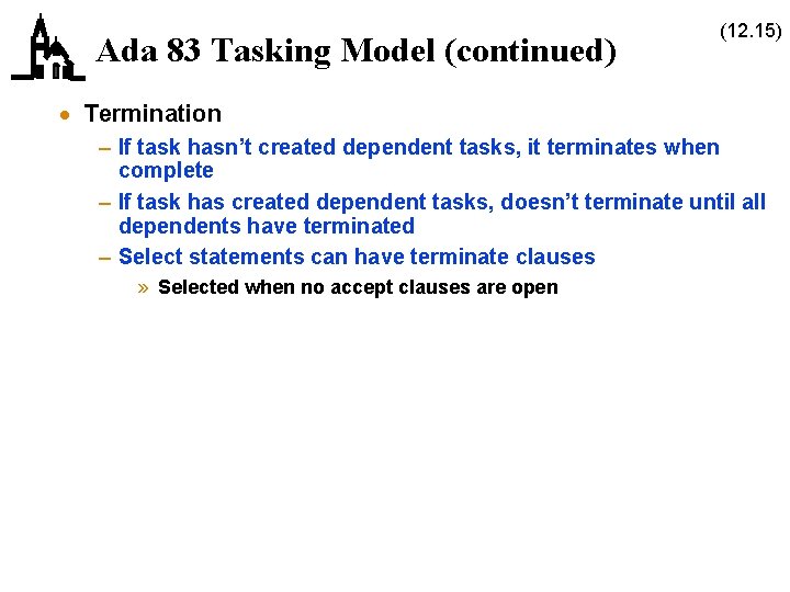 Ada 83 Tasking Model (continued) (12. 15) · Termination – If task hasn’t created