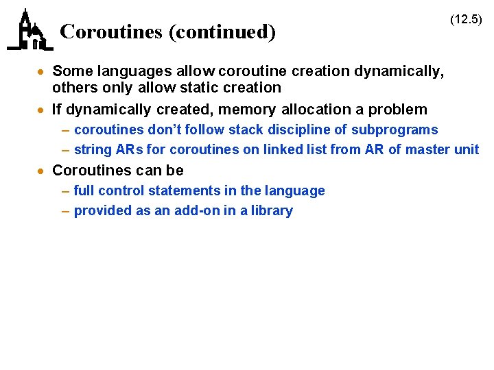 Coroutines (continued) (12. 5) · Some languages allow coroutine creation dynamically, others only allow