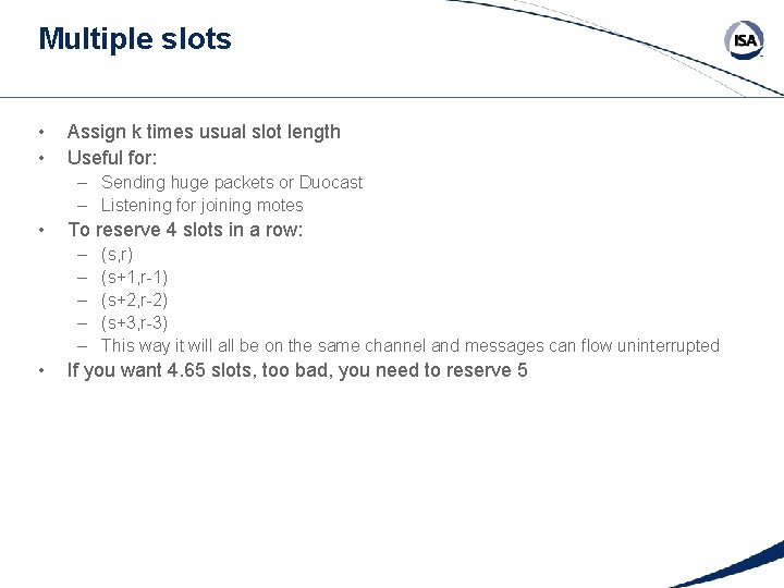 Multiple slots • • Assign k times usual slot length Useful for: – Sending