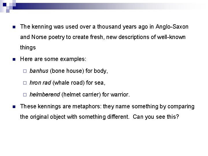 n The kenning was used over a thousand years ago in Anglo-Saxon and Norse