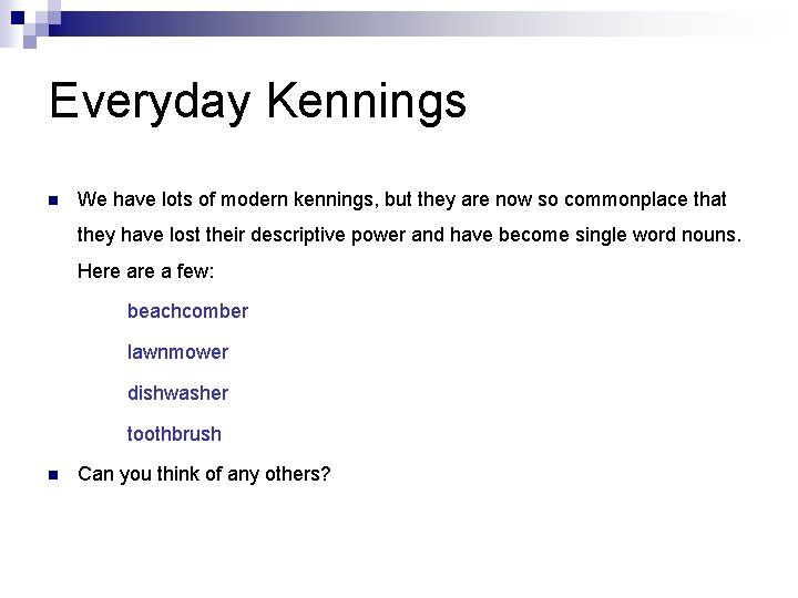 Everyday Kennings n We have lots of modern kennings, but they are now so