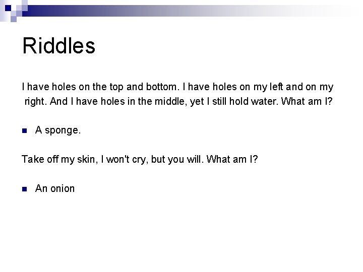 Riddles I have holes on the top and bottom. I have holes on my