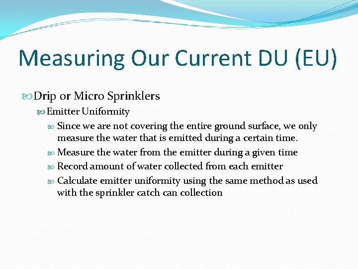 Measuring Our Current DU (EU) Drip or Micro Sprinklers Emitter Uniformity Since we are