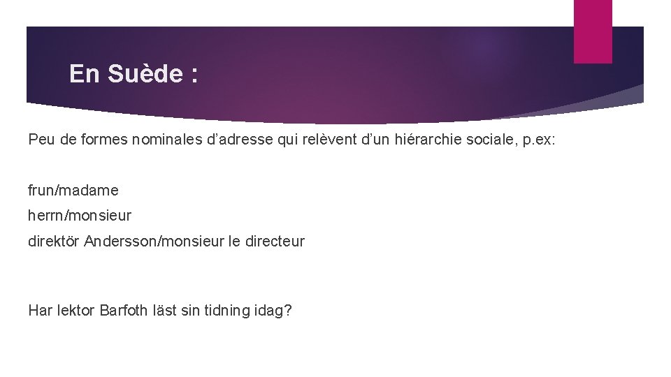 En Suède : Peu de formes nominales d’adresse qui relèvent d’un hiérarchie sociale, p.