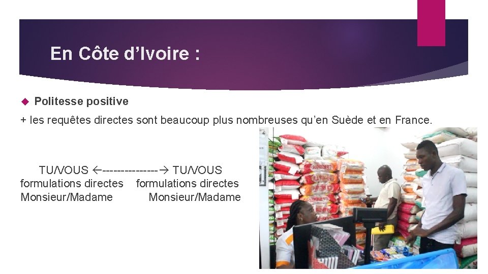 En Côte d’Ivoire : Politesse positive + les requêtes directes sont beaucoup plus nombreuses