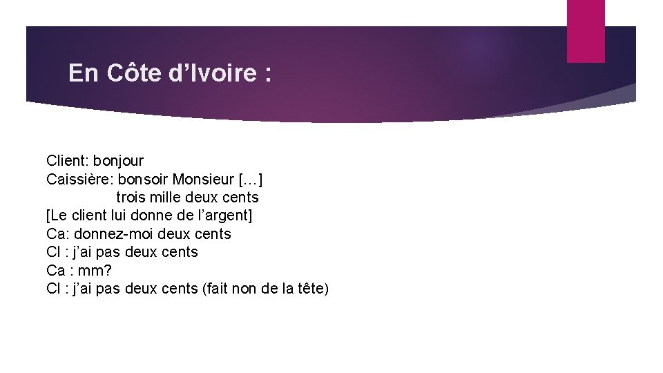 En Côte d’Ivoire : Client: bonjour Caissière: bonsoir Monsieur […] trois mille deux cents