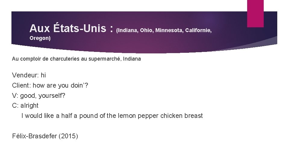 Aux États-Unis : (Indiana, Ohio, Minnesota, Californie, Oregon) Au comptoir de charcuteries au supermarché,