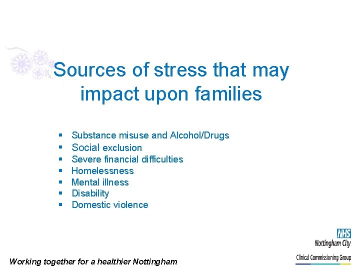 Sources of stress that may impact upon families § Substance misuse and Alcohol/Drugs §