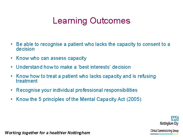 Learning Outcomes • Be able to recognise a patient who lacks the capacity to