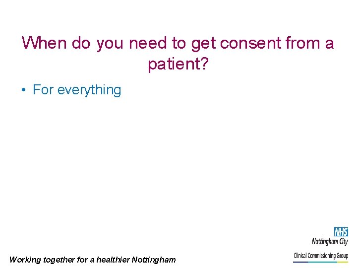 When do you need to get consent from a patient? • For everything Working