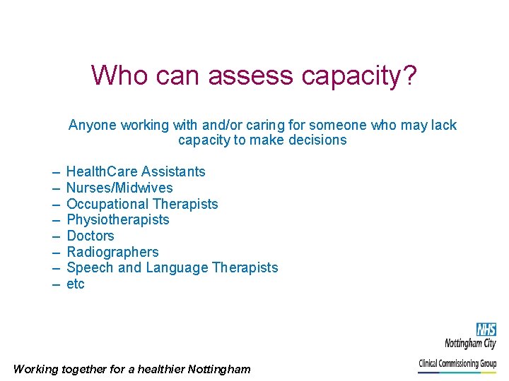 Who can assess capacity? Anyone working with and/or caring for someone who may lack