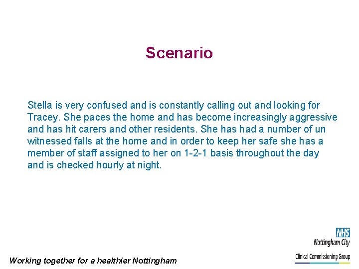 Scenario Stella is very confused and is constantly calling out and looking for Tracey.