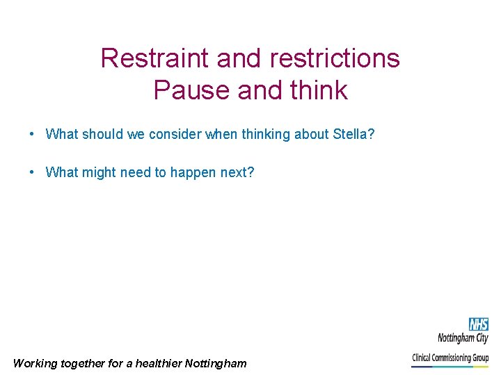 Restraint and restrictions Pause and think • What should we consider when thinking about