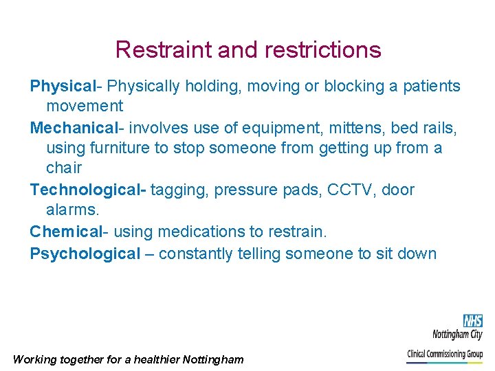 Restraint and restrictions Physical- Physically holding, moving or blocking a patients movement Mechanical- involves