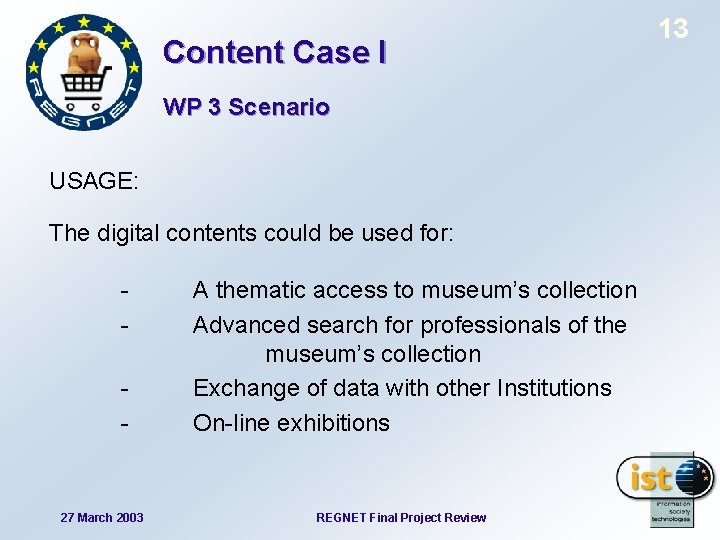 Content Case I WP 3 Scenario USAGE: The digital contents could be used for: