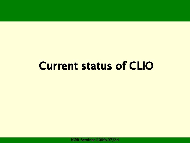 Current status of CLIO ICRR Seminar 2009/07/24 