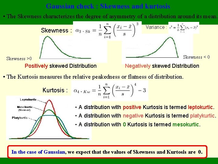 Gaussian check : Skewness and kurtosis • The Skewness characterizes the degree of asymmetry