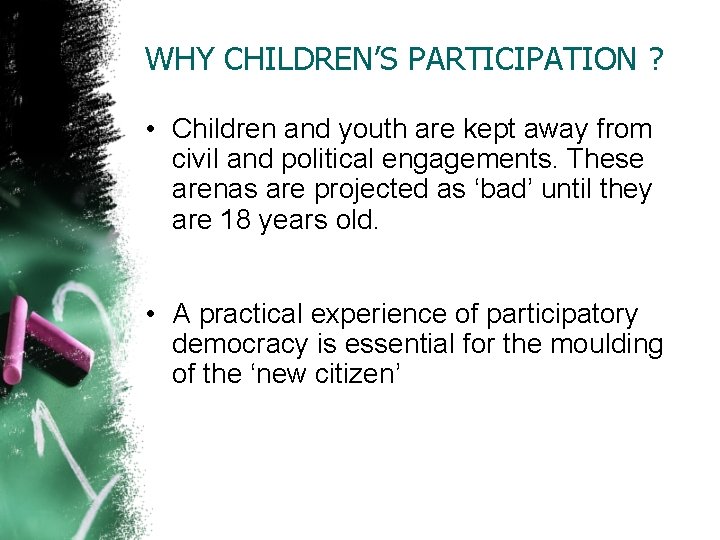 WHY CHILDREN’S PARTICIPATION ? • Children and youth are kept away from civil and