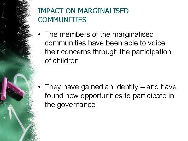 IMPACT ON MARGINALISED COMMUNITIES • The members of the marginalised communities have been able