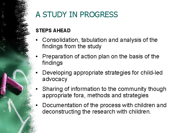 A STUDY IN PROGRESS STEPS AHEAD • Consolidation, tabulation and analysis of the findings