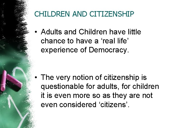 CHILDREN AND CITIZENSHIP • Adults and Children have little chance to have a ‘real