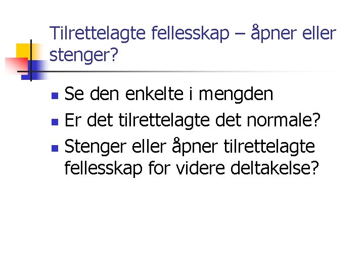 Tilrettelagte fellesskap – åpner eller stenger? Se den enkelte i mengden n Er det