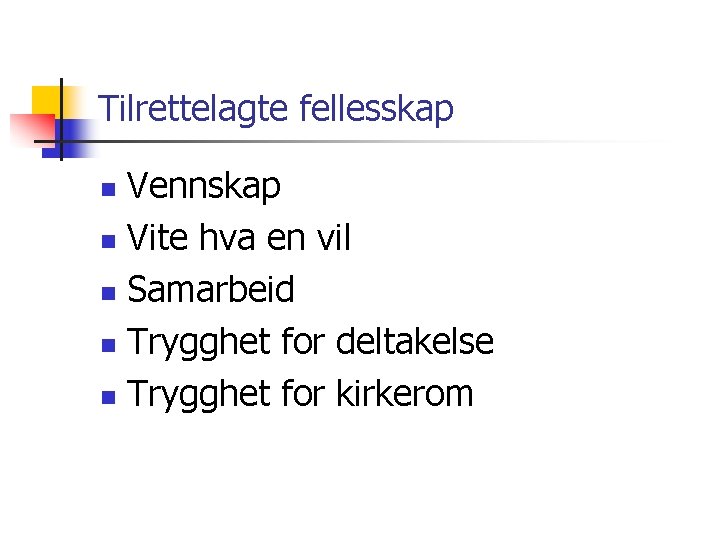 Tilrettelagte fellesskap Vennskap n Vite hva en vil n Samarbeid n Trygghet for deltakelse