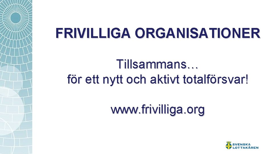 FRIVILLIGA ORGANISATIONER Tillsammans… för ett nytt och aktivt totalförsvar! www. frivilliga. org 