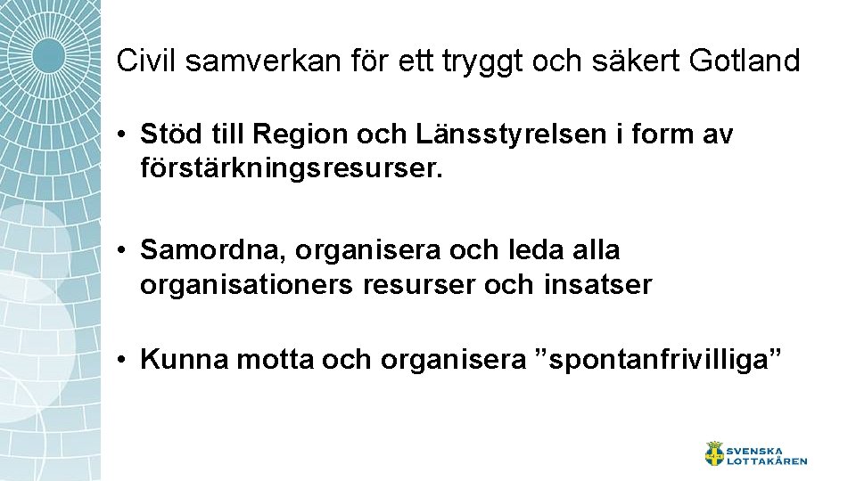 Civil samverkan för ett tryggt och säkert Gotland • Stöd till Region och Länsstyrelsen Civil samverkan för ett tryggt och säkert Gotland • Stöd till Region och Länsstyrelsen